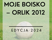Moje Boisko - Orlik 2012 Edycja 2024