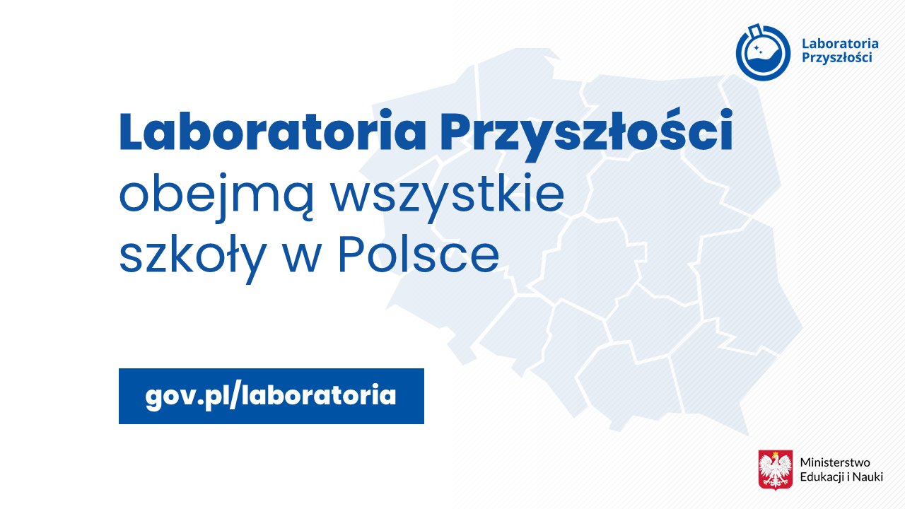 Grafika z mapą Polski i tekstem: Laboratoria Przyszłości obejmą wszystkie szkoły w Polsce - gov.pl/laboratoria.