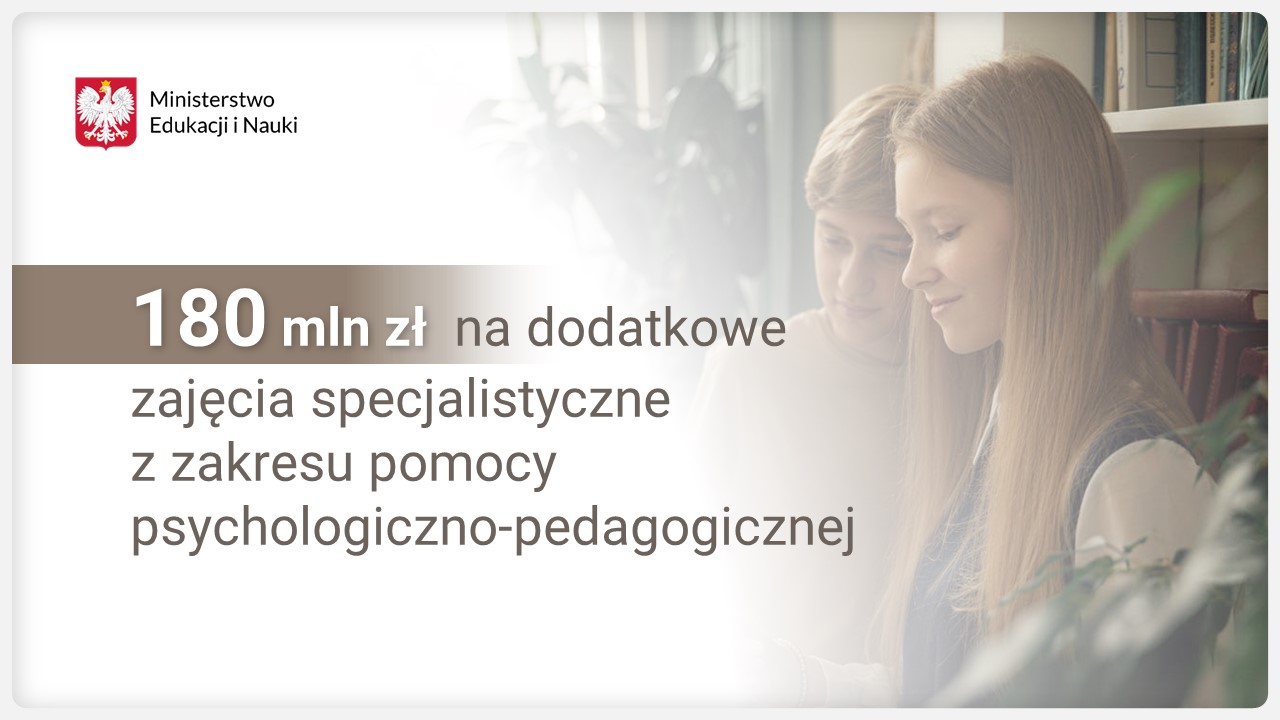 Grafika z tekstem: 180 mln zł na dodatkowe zajęcia specjalistyczne z zakresu pomocy psychologiczno-pedagogicznej